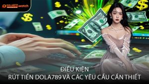 Điều Kiện Rút Tiền DOLA789 và Các Yêu Cầu Cần Thiết