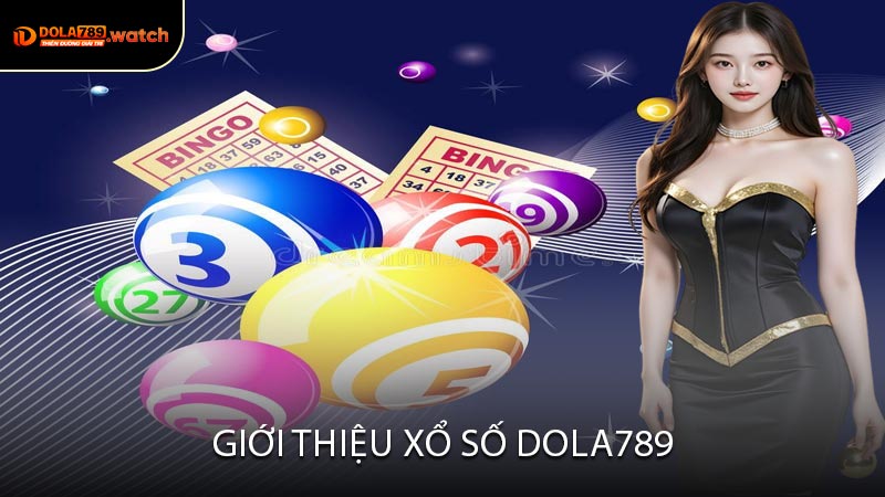 Giới Thiệu Xổ Số DOLA789