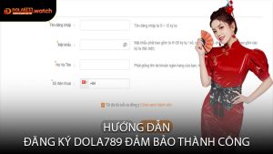Hướng Dẫn Đăng Ký DOLA789 Đảm Bảo Thành Công