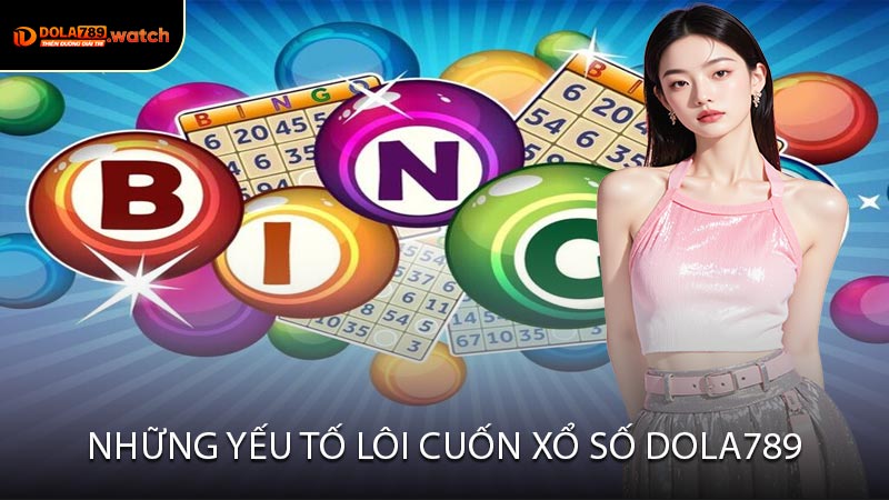 Những Yếu Tố Lôi Cuốn Xổ Số DOLA789