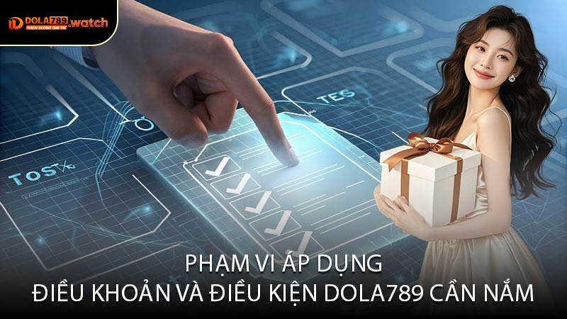 Phạm Vi Áp Dụng Điều Khoản Và Điều Kiện DOLA789 Cần Nắm