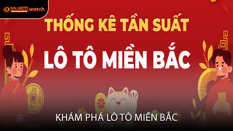 Khám Phá Lô Tô Miền Bắc